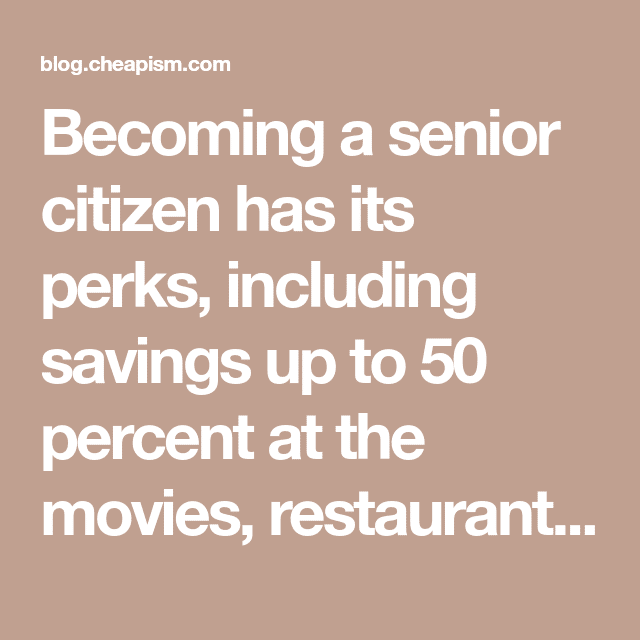 Becoming a senior citizen has its perks, including savings up to 50 ...