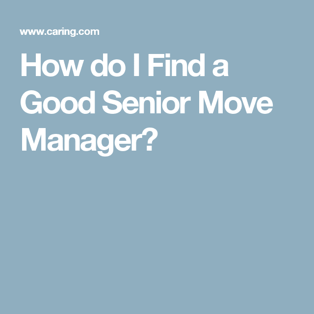 How do I Find a Good Senior Move Manager?