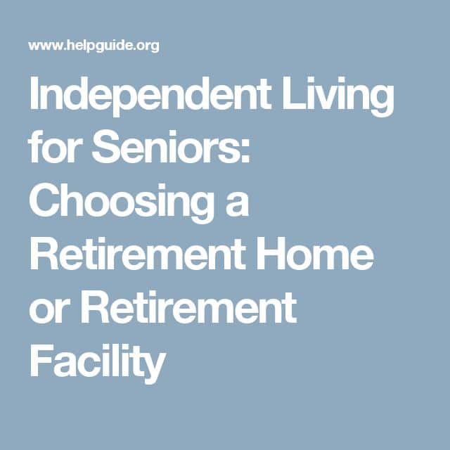 Independent Living for Seniors: Choosing a Retirement Home or ...