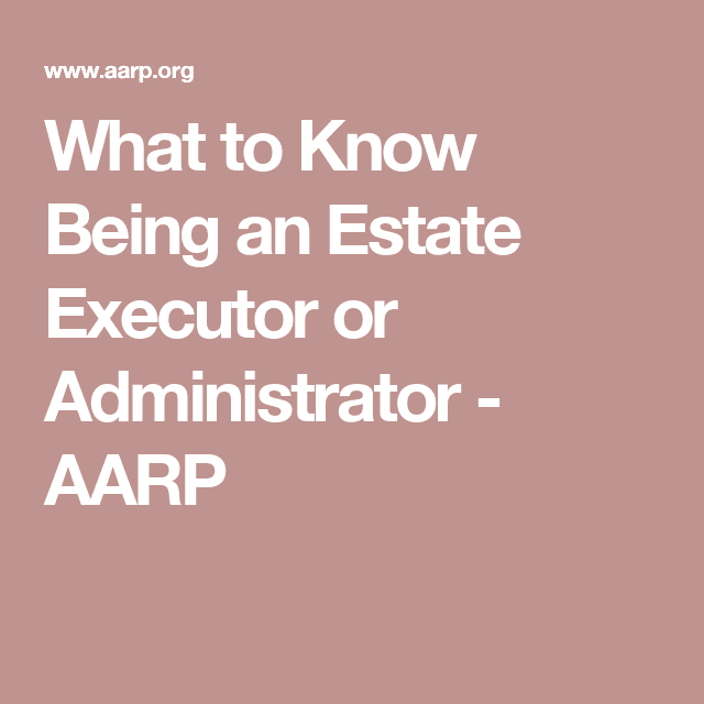 What to Know Being an Estate Executor or Administrator